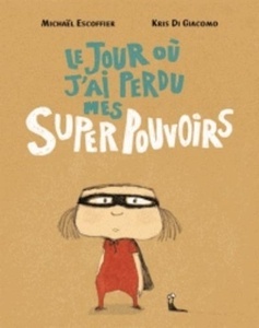 Le jour où j'ai perdu mes super pouvoirs