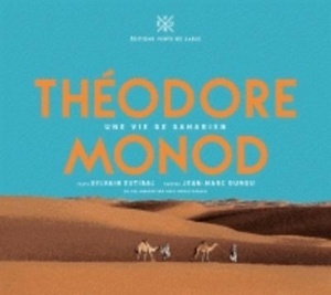 Théodore Monod - Une vie de saharien