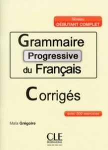 Grammaire progressive du Français débutant complet corrigés - A1.1