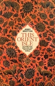 This Orient Isle: Elizabethan England and the Islamic World