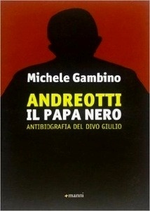 Andreotti il papa nero. Antibiografia del divo Giulio