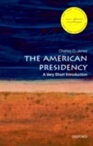 The American Presidency: A Very Short Introduction