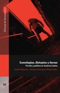 Iconofagias, distopías y farsas. Ficción y política en América Latina