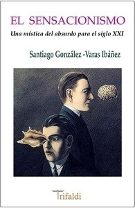 El sensacionismo (una mística del absurdo para el siglo XXI)