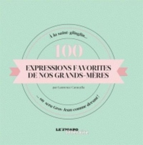 100 Expressions favorites de nos grands-mères