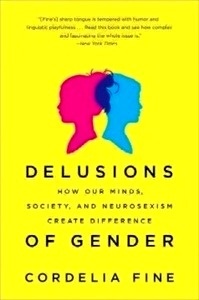 Delusions of Gender - How Our Minds, Society, and Neurosexism Create Difference