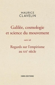 Galilée, cosmologie et science du mouvement suivi de Regards sur l'empirisme au XXe siècle