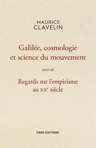 Galilée, cosmologie et science du mouvement suivi de Regards sur l'empirisme au XXe siècle