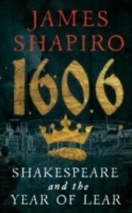1606: Shakespeare and the Year of Lear