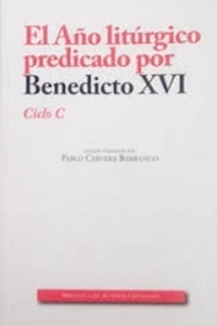 El año litúrgico predicado por Benedicto XVI: Ciclo C