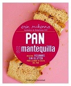 Pan y mantequilla. Recetas veganas sin gluten para llenar tu cesta del pan