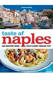 A Taste of Naples : 100 Recipes from Italy's Most Vibrant City