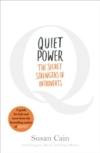 Quiet Power : The Secret Strengths of Introverts
