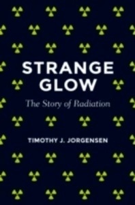 Strange Glow : The Story of Radiation