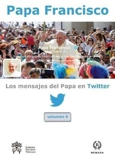 Los mensajes del Papa en Twitter Vol. 4