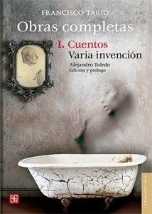 Obras completas I : Cuentos / Varia invención