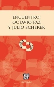 Encuentro: Octavio Paz y Julio Scherer