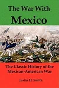 The War with Mexico: The Classic History of the Mexican-American War