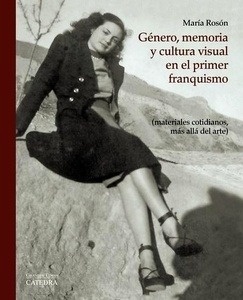 Género, memoria y cultura visual en el primer franquismo (materiales cotidianos, más allá del arte)