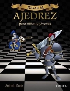 Jugar al Ajedrez. Para niños y jóvenes