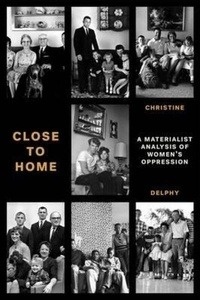 Close to Home: A Materialist Analysis of Women's Oppression