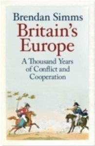 Britain's Europe : A Thousand Years of Conflict and Cooperation