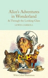 Alice's Adventures in Wonderland and Through the Looking-Glass : And What Alice Found There