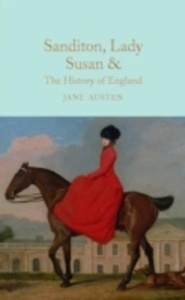 Sanditon, Lady Susan, x{0026} the History of England : The Juvenilia and Shorter Works of Jane Austen