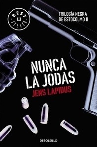 Trilogía negra de Estocolmo 2. Nunca la jodas