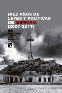 Diez años de leyes y políticas de memoria (2007-2017)