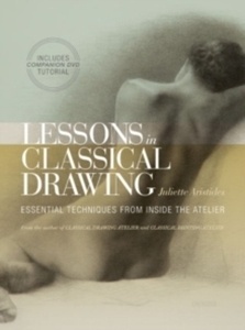 Lessons in classical drawing - Essential techniques from inside the atelier