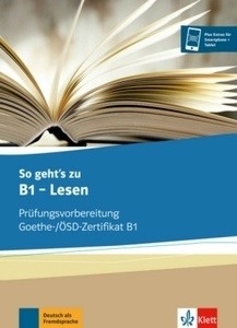 So geht s noch besser zu b1 Lesen. Prüfungsvorbereitung Goethe-/ÖSD-Zertifikat B1