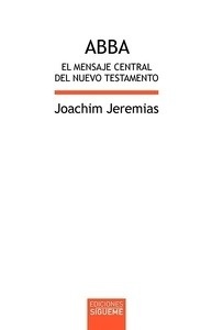 Abba. El mensaje central del Nuevo Testamento