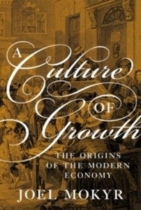 A Culture of Growth : The Origins of the Modern Economy