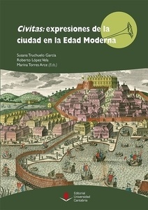 Civitas: expresiones de la ciudad en la Edad Moderna