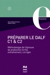 Préparer le DALF C1 et C2 - Méthodologie de l'épreuve de production écrite, entraînements, corrigés