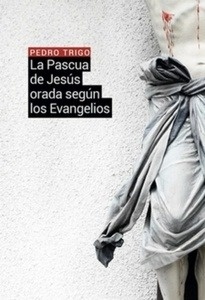 La Pascua de Jesús orada según los evangelios