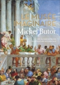 Le musée imaginaire de Michel Butor - 105 oeuvres décisives de la peinture occidentale