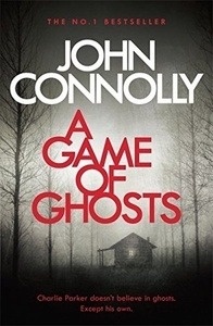 A Game of Ghosts : A Charlie Parker Thriller: 15. From the No. 1 Bestselling Author of A Time of Torment