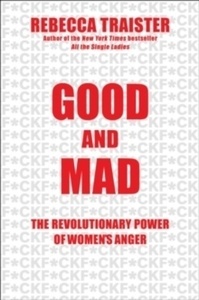 Good and Mad : The Revolutionary Power of Women's Anger