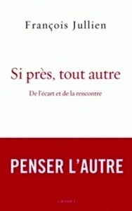 Si près, tout autre - De l'écart et de la rencontre