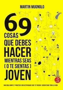 69 cosas que deberías hacer mientras seas (o te sientas) joven