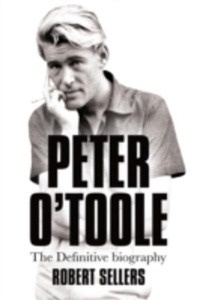 Peter O'Toole : The Definitive Biography