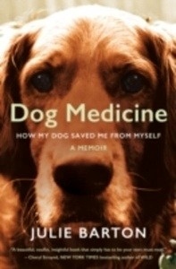 Dog Medicine : How My Dog Saved Me from Myself