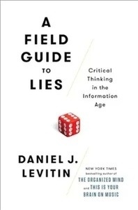 A Field Guide to Lies : Critical Thinking in the Information Age