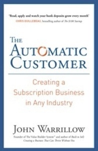 The Automatic Customer : Creating a Subscription Business in Any Industry
