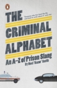 The Criminal Alphabet : An A-Z of Prison Slang