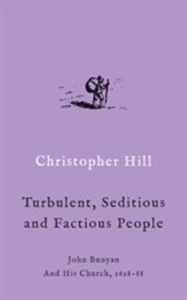 Turbulent, Seditious and Factious People: John Bunyan and His Church, 1628-88