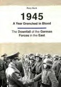 1945 - A Year drenched in blood. The downfall of the German forces in the east