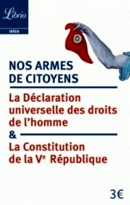 Nos armes de citoyens - La Constitution de la Ve République et la Déclaration universelle des droits de l'homme